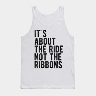 It's About the Ride not the Ribbons Tank Top